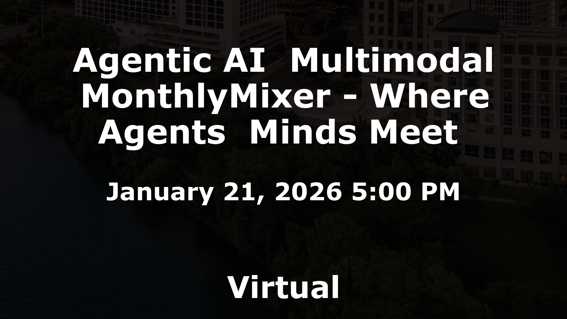 Agentic AI  Multimodal MonthlyMixer - Where Agents  Minds Meet  event image